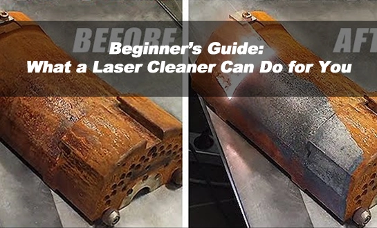Beginner’s Guide: What a Laser Cleaner Can Do for You